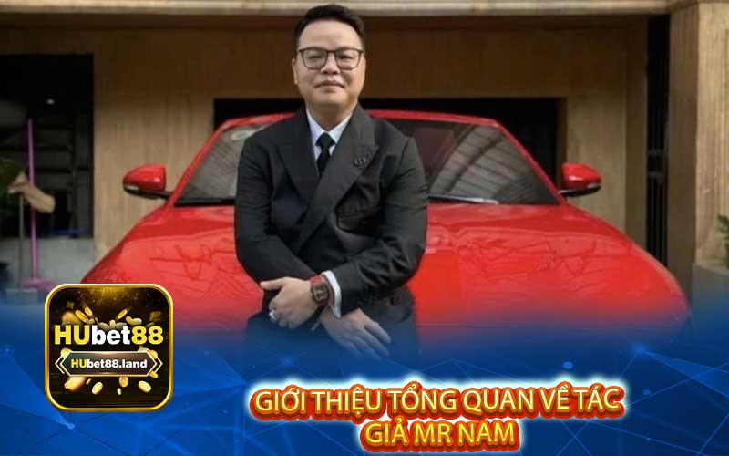 Giới thiệu tổng quan về Tác
 Giả Mr Nam