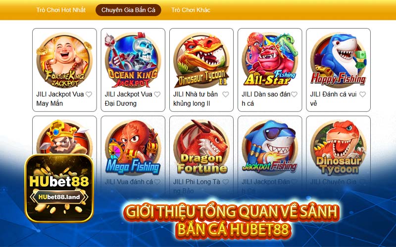 Giới thiệu tổng quan về sảnh 
bắn cá Hubet88