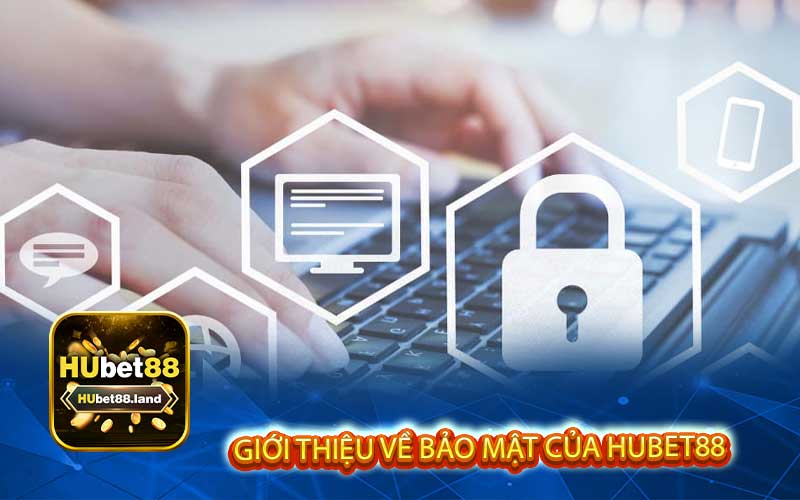 Giới thiệu về bảo mật của hubet88